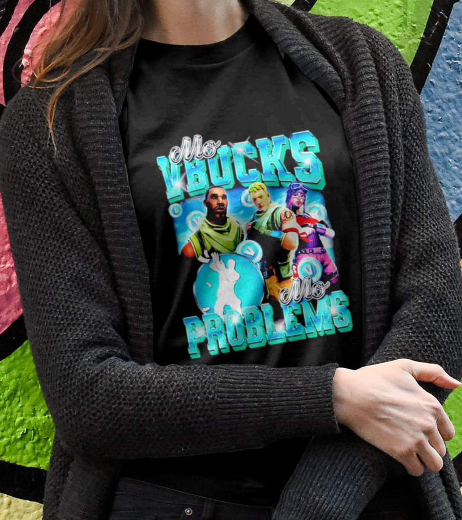 Mo Vbucks Mo Problems Fortnite Characters And Dancing Shirt