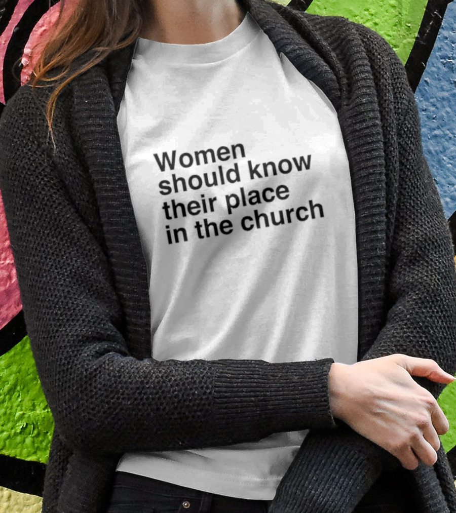 Women Should Know Their Place In The Church Black Shirt