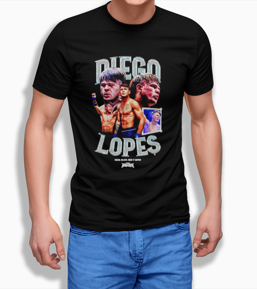Diego Lopes Dream Believe Make It Happen Shirt