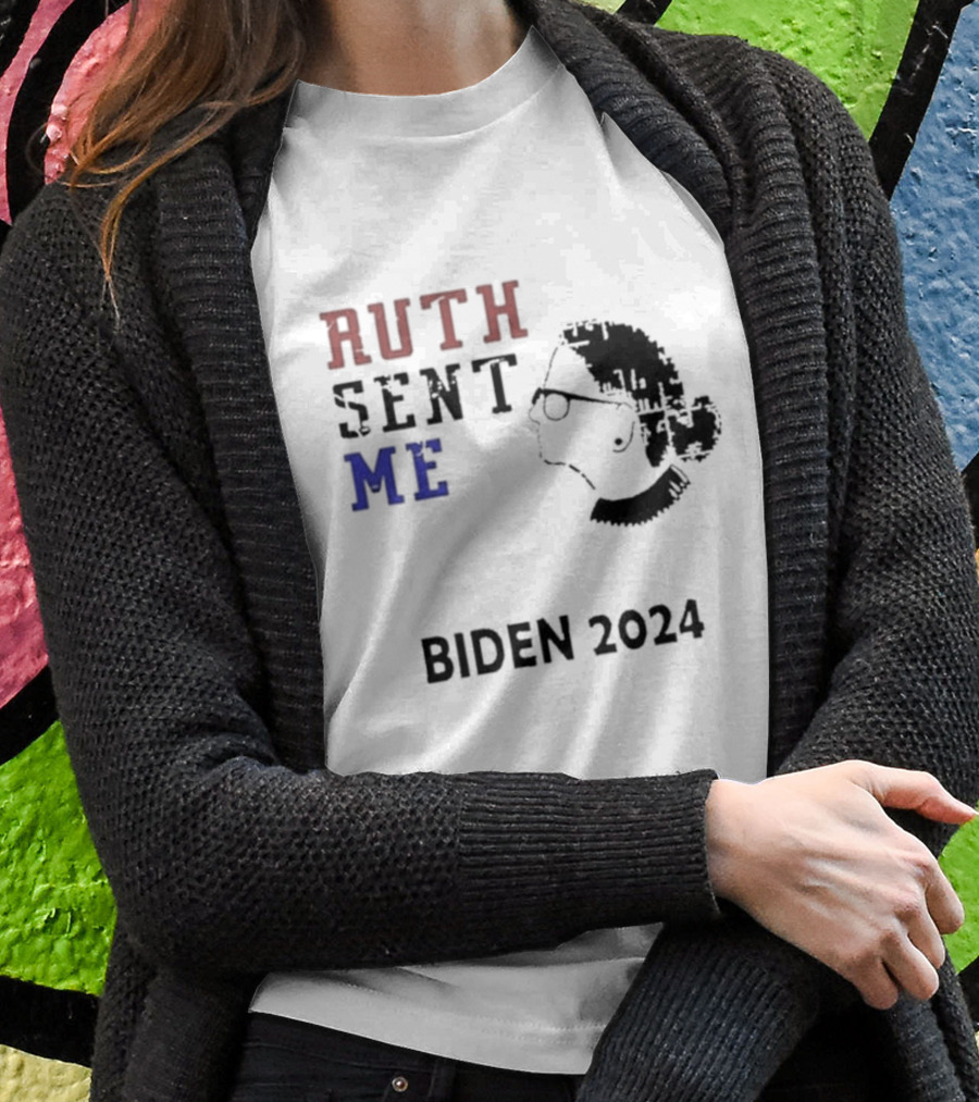 Ruth Sent Me Biden Shirt