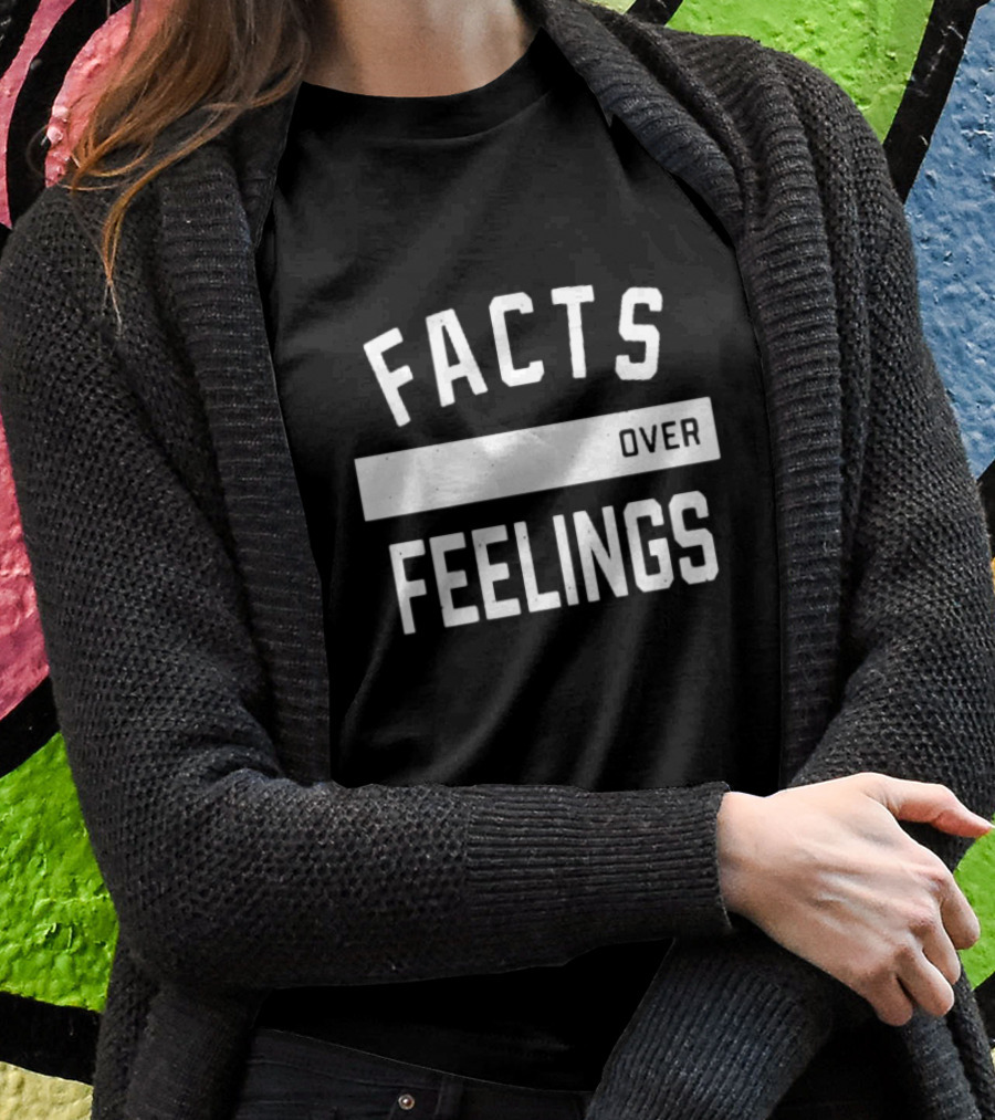 Facts Over Feelings Philosophy Shirt