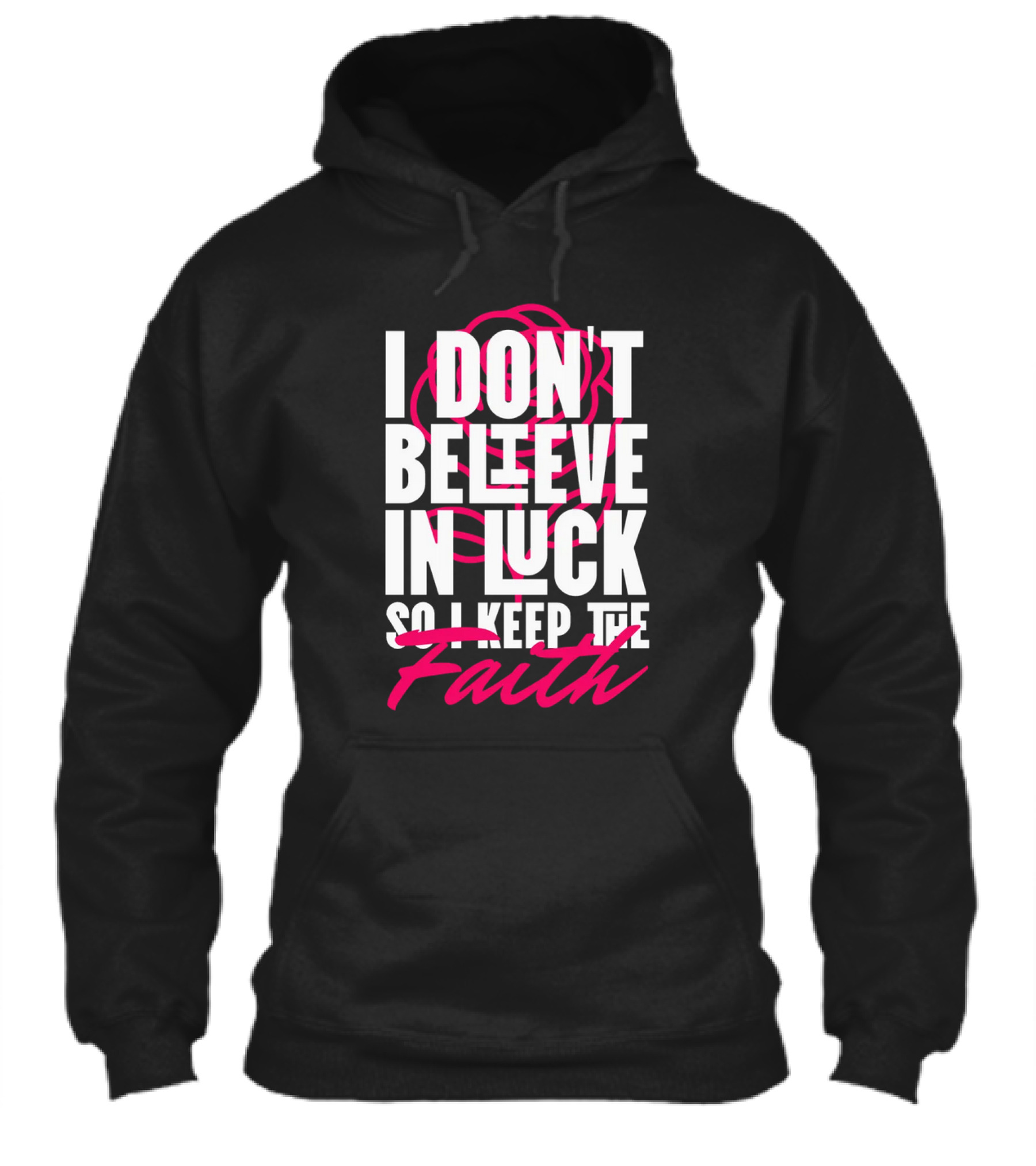 I Dont Believe In Luck So I Keep The Faith Shirt