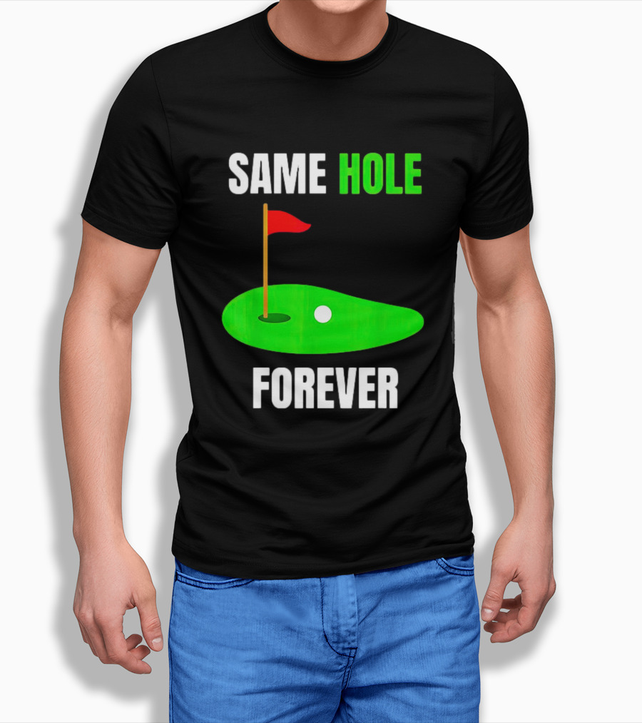 Same Hole Forever Golf Flag Putting Green Shirt