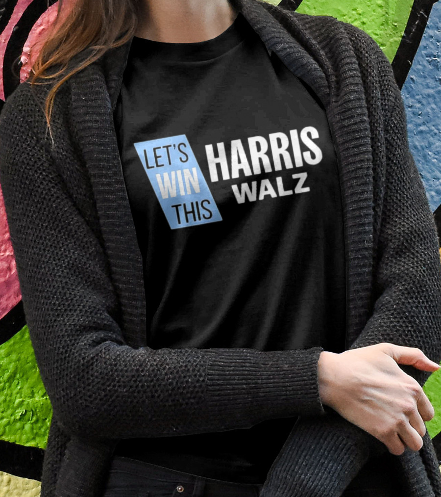 Lets Win This Harris Walz Shirt