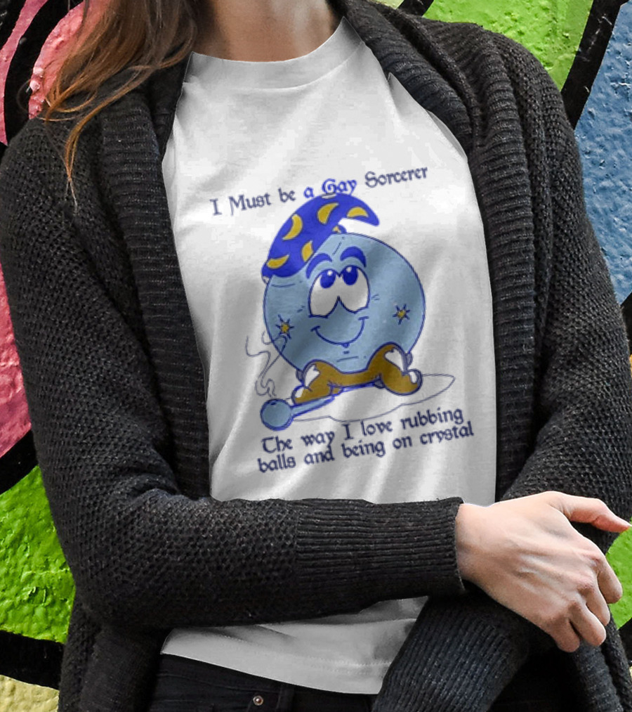 I Must Be A Gay Sorcerer The Way I Love Rubbing Balls And Being On Crystal Blue Cartoon Character Smoking Pipe Shirt