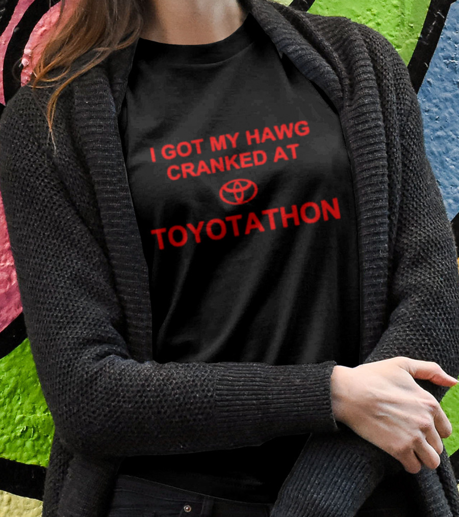 I Got My Hawg Cranked At Toyotathon Toyota Shirt