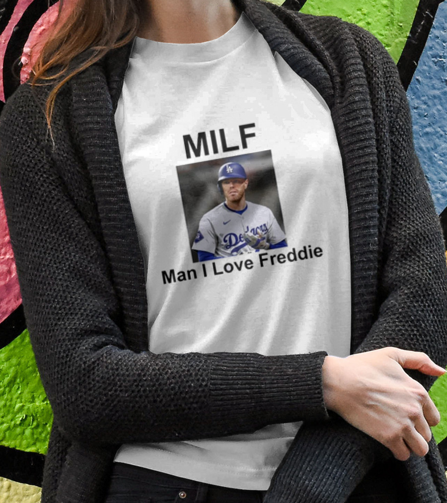 Milf Man I Love Freddie Dodgers Baseball Player Shirt