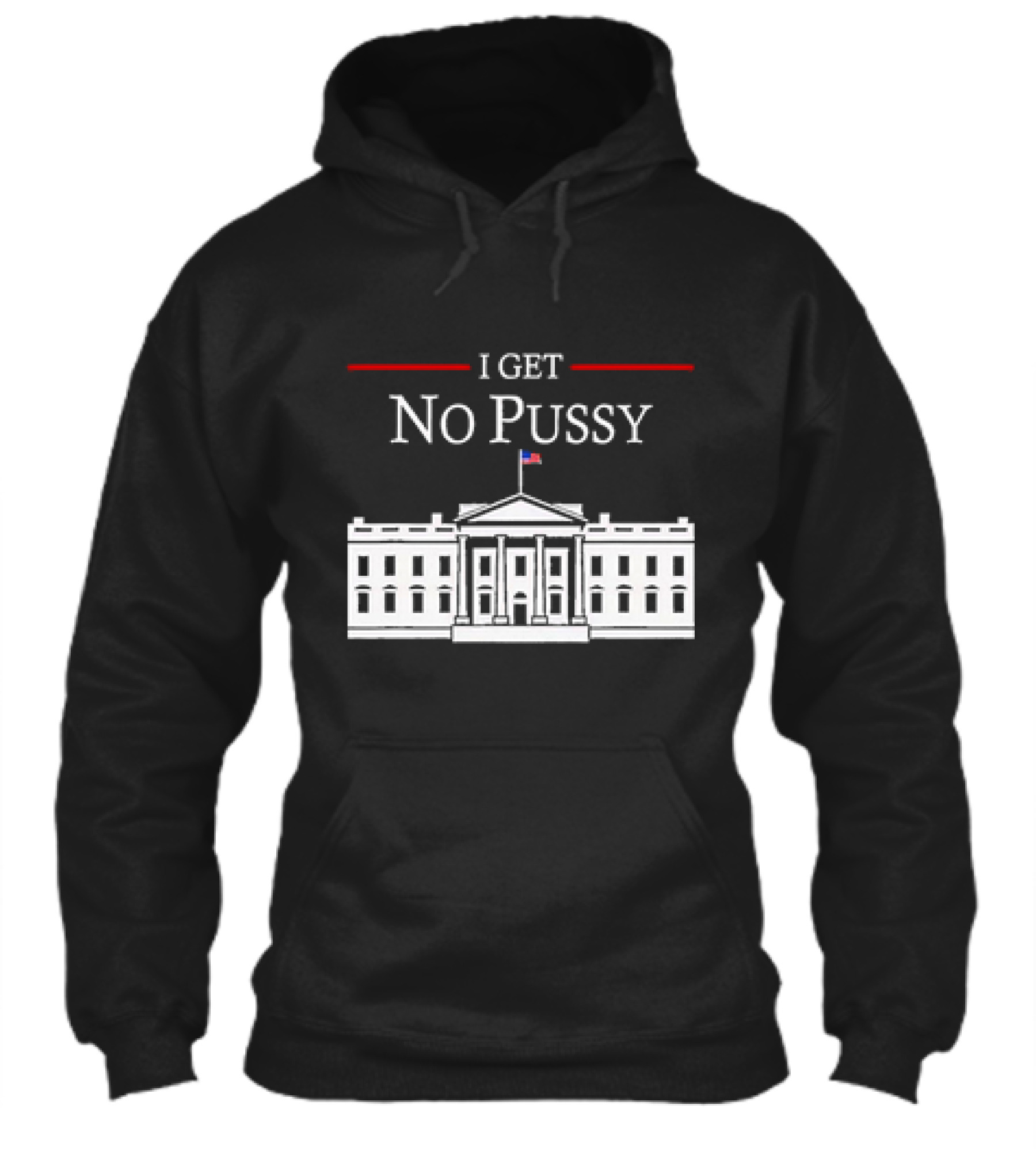 White House I Get No Pussy Funny Shirt