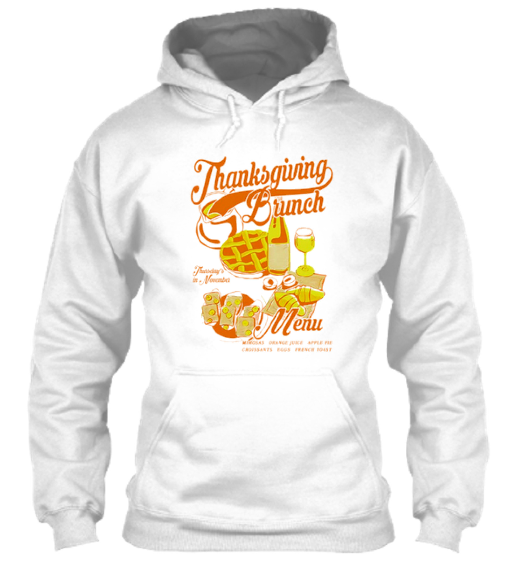 Thanksgiving Brunch Menu Thursday In November Mimosas Orange Juice Apple Pie Croissants Eggs French Toast Shirt