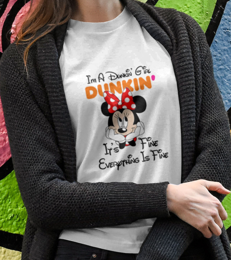 Im A Dunkin Girl Minnie Mouse Its Fine Everything Is Fine Shirt