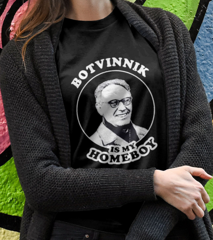 Botvinnik Is My Homeboy Funny Chess Memes For Mikhail Botvinnik Fans Shirt