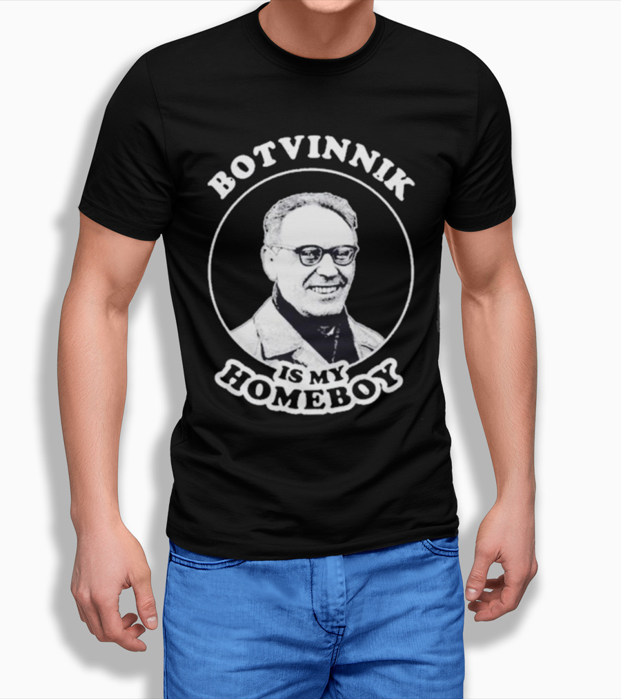 Botvinnik Is My Homeboy Funny Chess Memes For Mikhail Botvinnik Fans Shirt