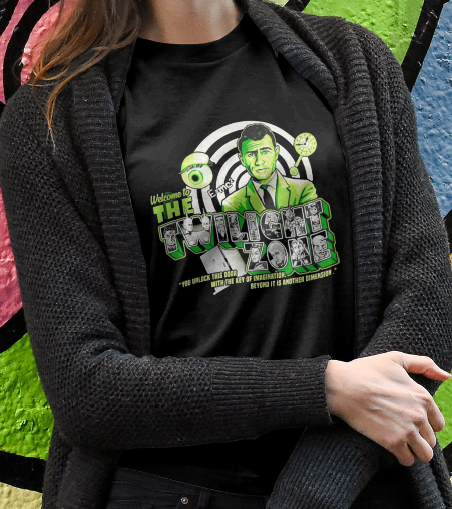 Welcome To The Twilight Zone You Unlock This Door With The Key Of Imagination Beyond It Is Another Dimension Emc Shirt