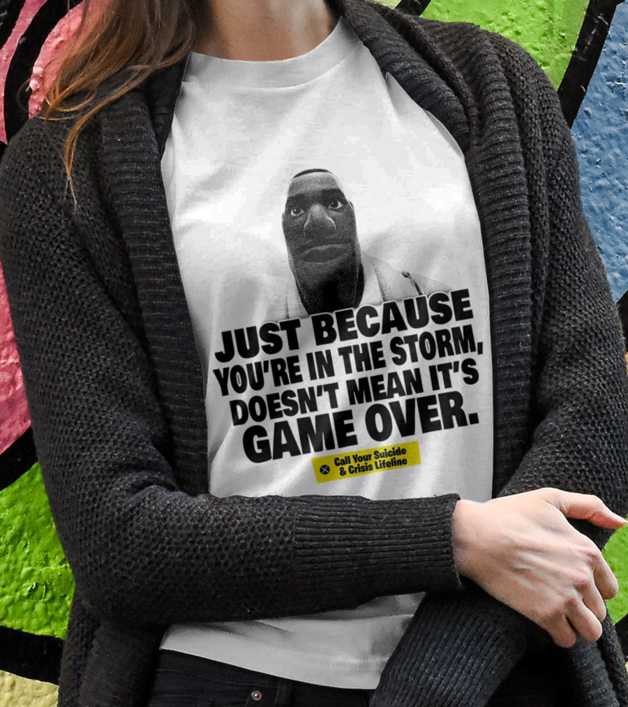 Just Because Youre In The Storm Doesnt Mean Its Game Over Call Your Suicide And Crisis Lifeline Shirt