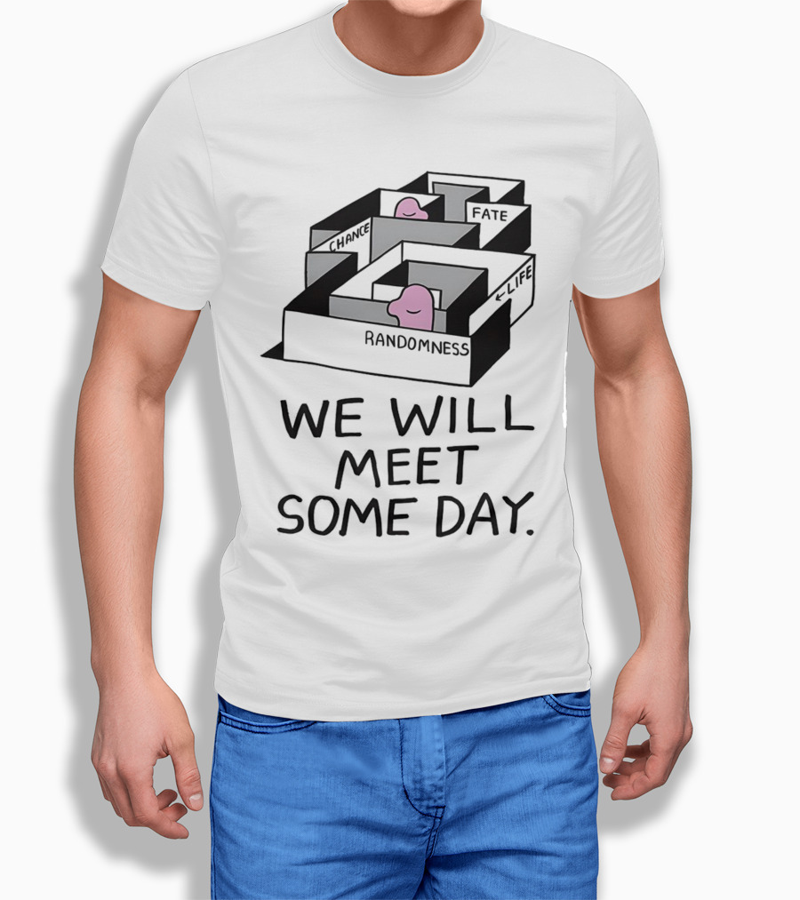 We Will Meet Some Day Chance Randomness Fate Life Maze Shirt
