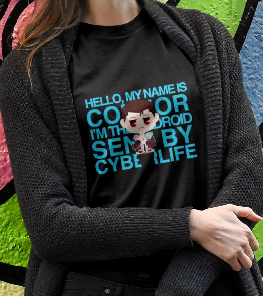 Hello My Name Is Connor Im The Android Sent By Cyberlife Shirt