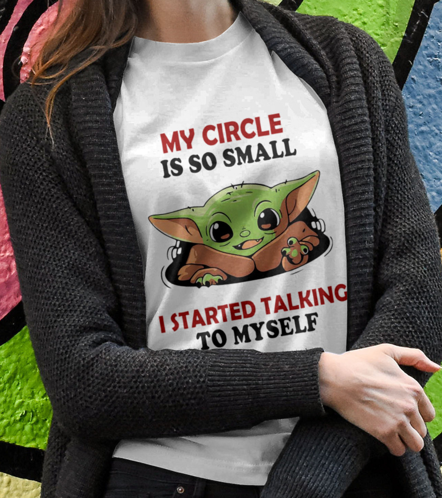 Baby Yoda My Circle Is So Small I Started Talking To Myself Shirt