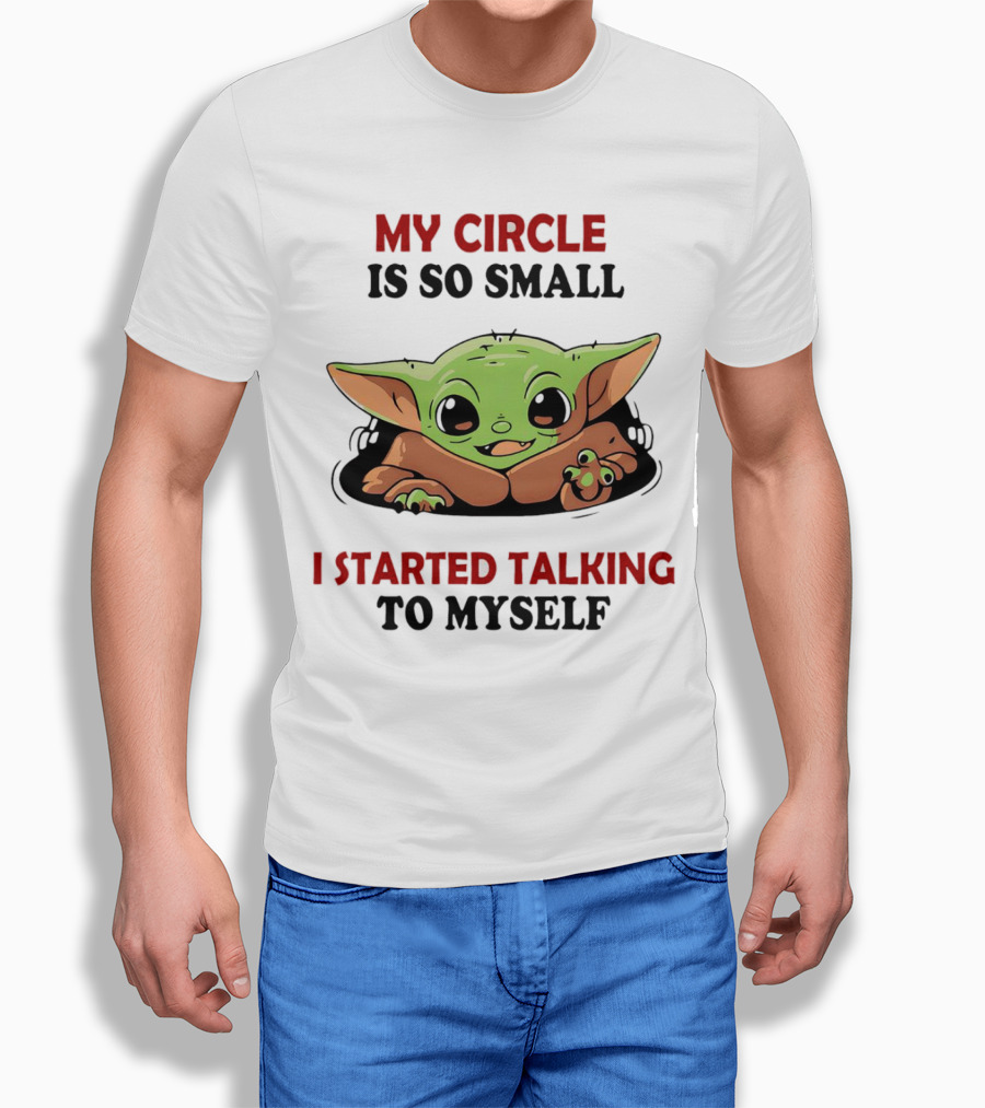 Baby Yoda My Circle Is So Small I Started Talking To Myself Shirt
