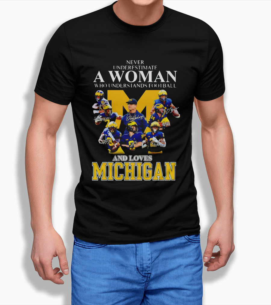 Never Underestimate A Woman Who Understands Football And Loves Michigan Wolverines Signatures Shirt