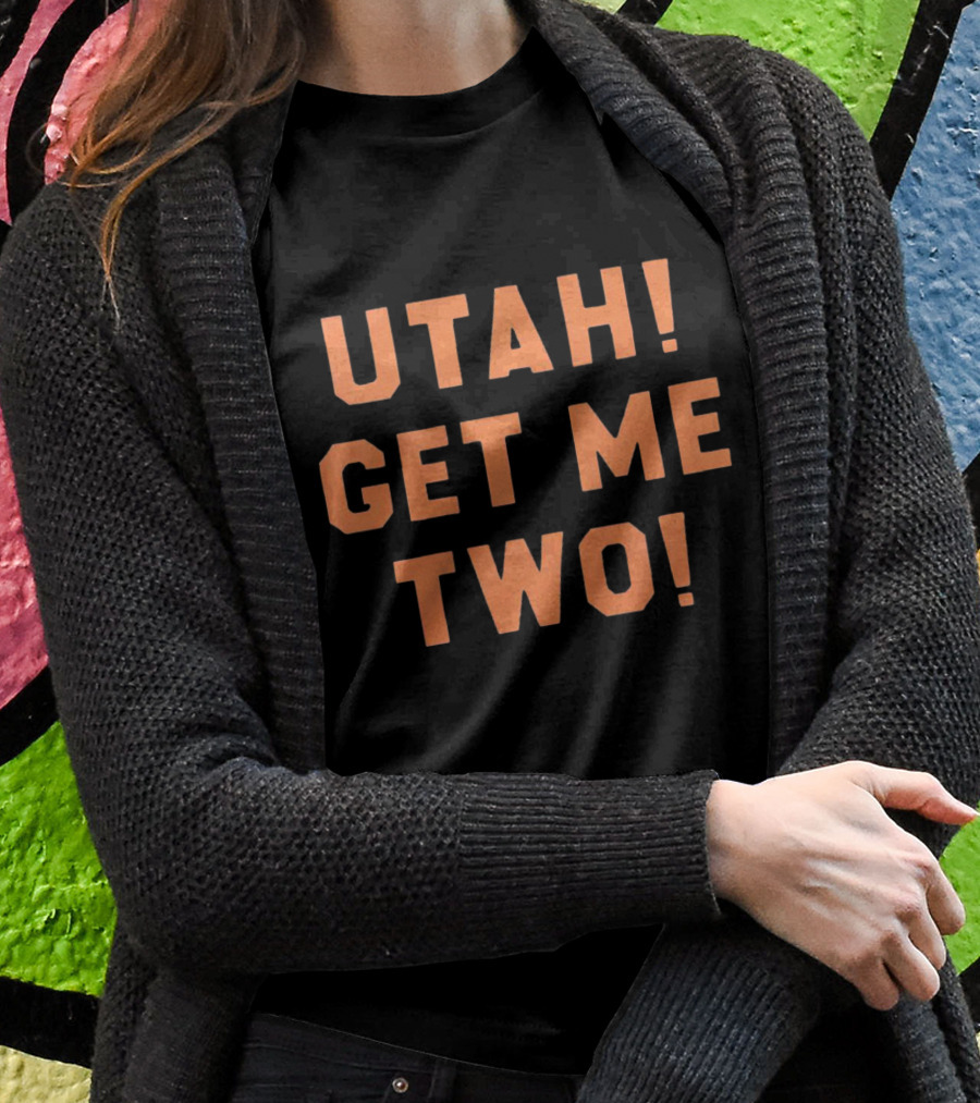 Utah Get Me Two Iconic Movie Quote Typography Shirt