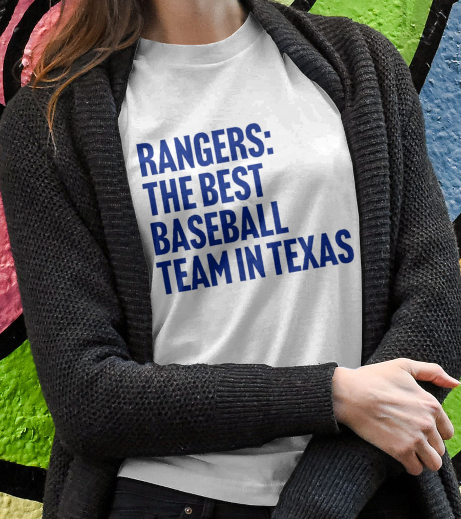 Rangers The Best Baseball Team In Texas Shirt