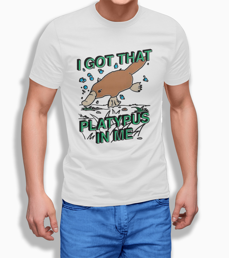 I Got That Platypus In Me Shirt