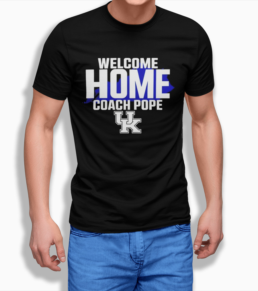 Welcome Home Coach Pope Kentucky Wildcats Uk Shirt