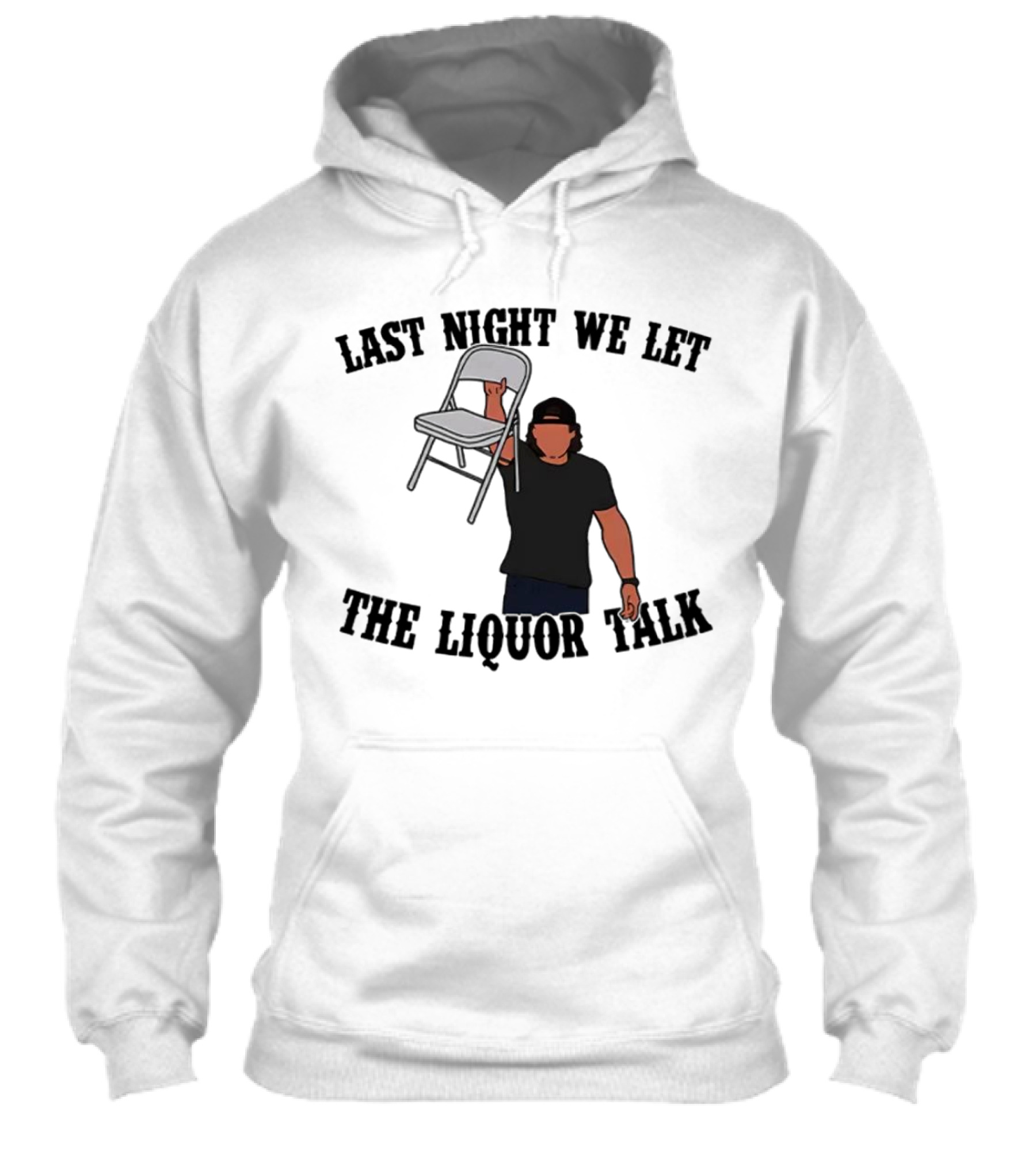 Last Night We Let The Liquor Talk Folded Chair Raised Shirt