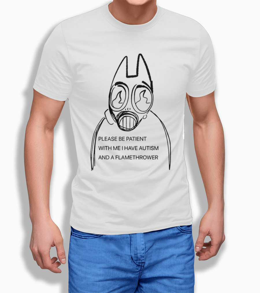 Please Be Patient With Me I Have Autism And A Flamethrower Masked Character Shirt