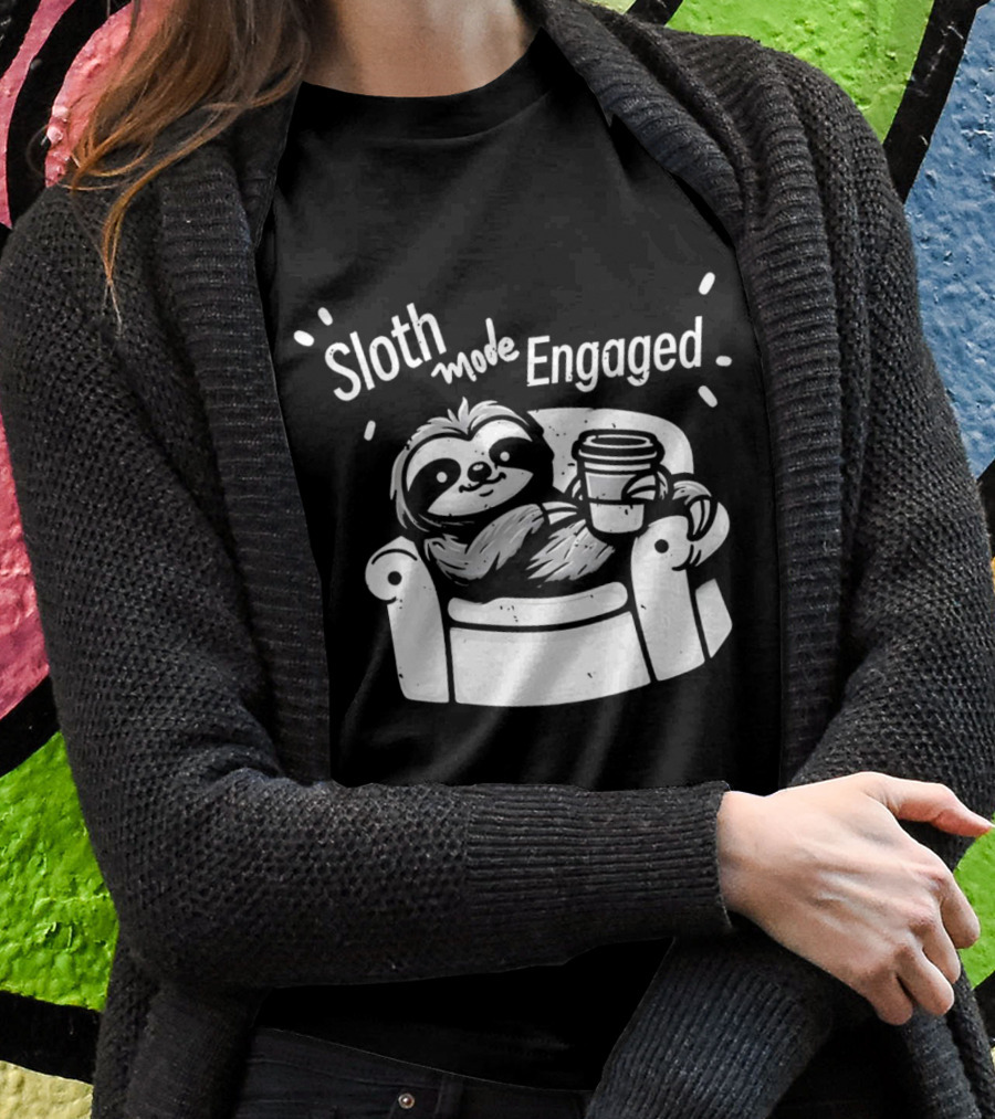 Sloth Mode Engaged Relaxing Sloth With Coffee On Couch Shirt