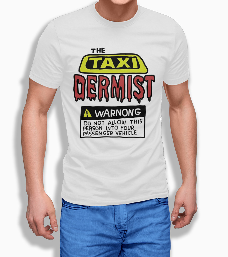 The Taxi Dermist Warning Do Not Allow This Person Into Your Passenger Vehicle Shirt