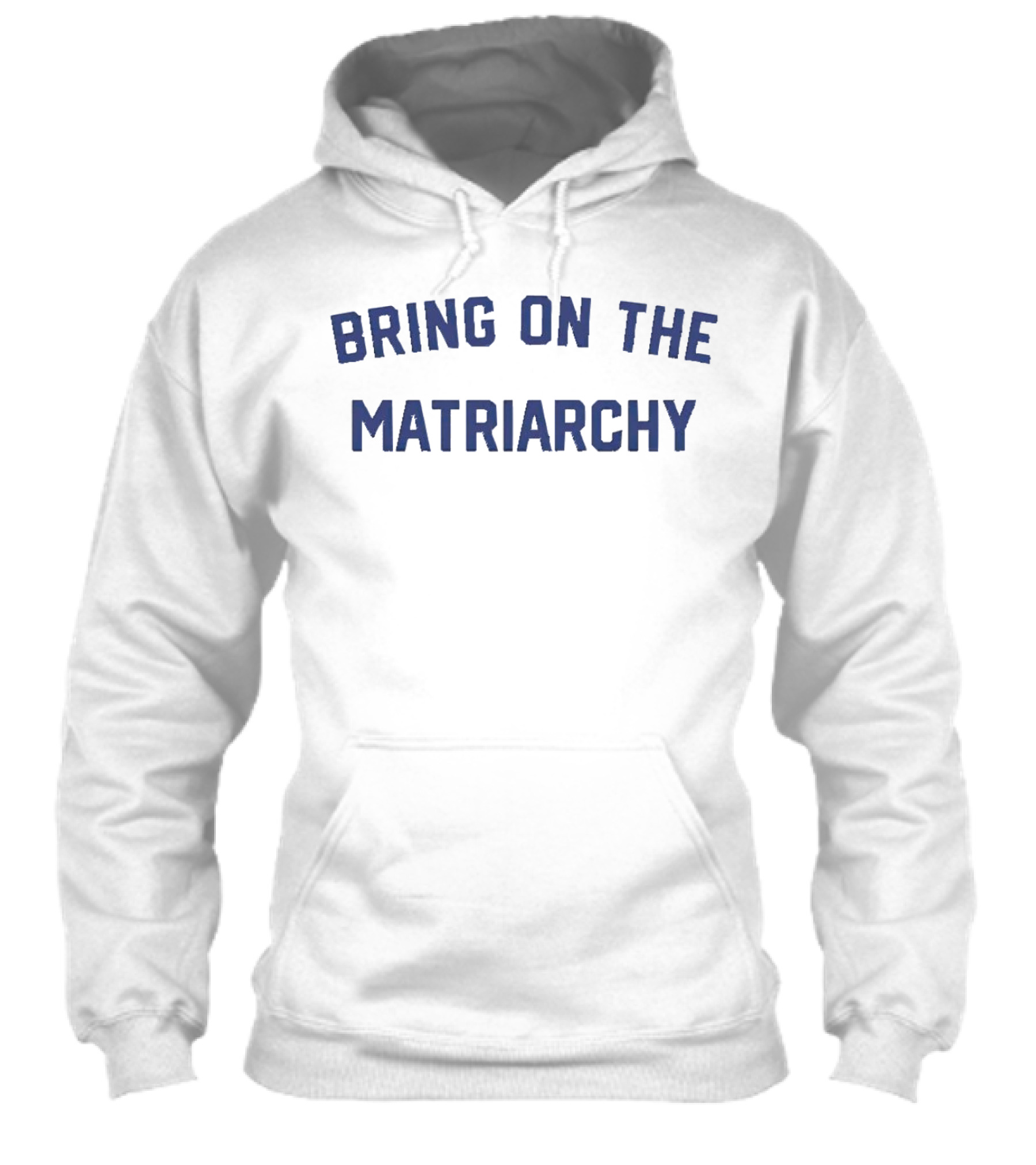 Bring On The Matriarchy Shirt