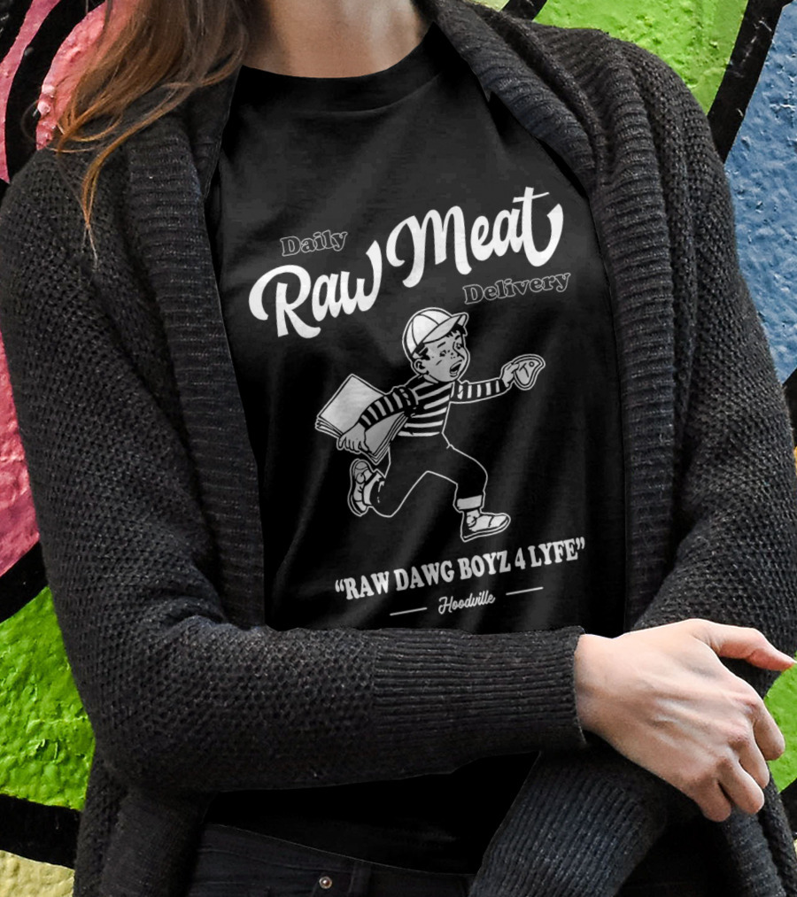 Daily Raw Meat Delivery Raw Dawg Boyz 4 Lyfe Hoodville Shirt