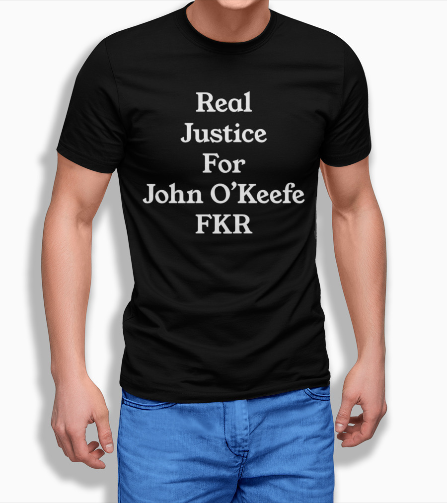 Real Justice For John Okeefe Fkr Shirt