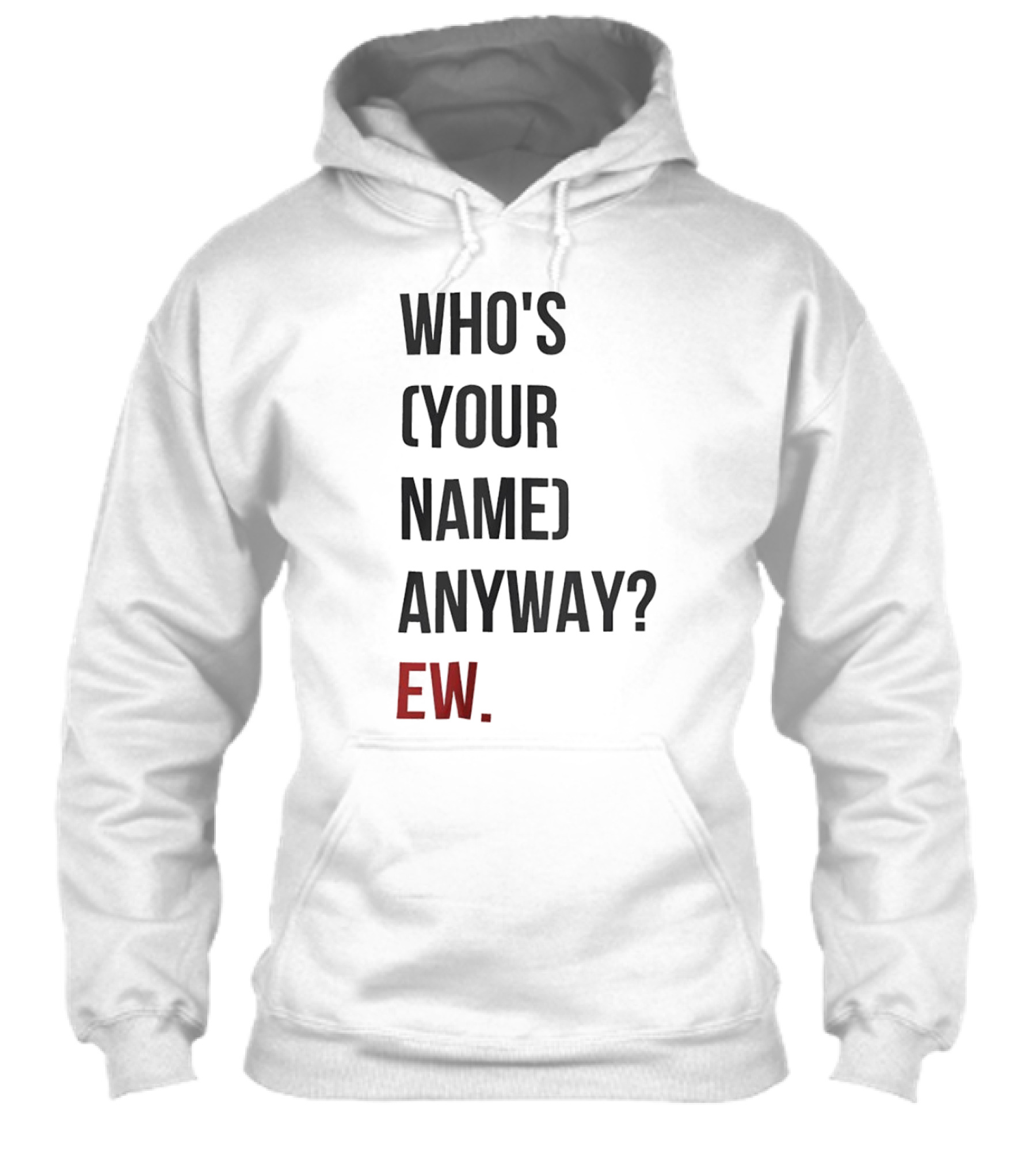 Whos Your Name Anyway Ew Shirt