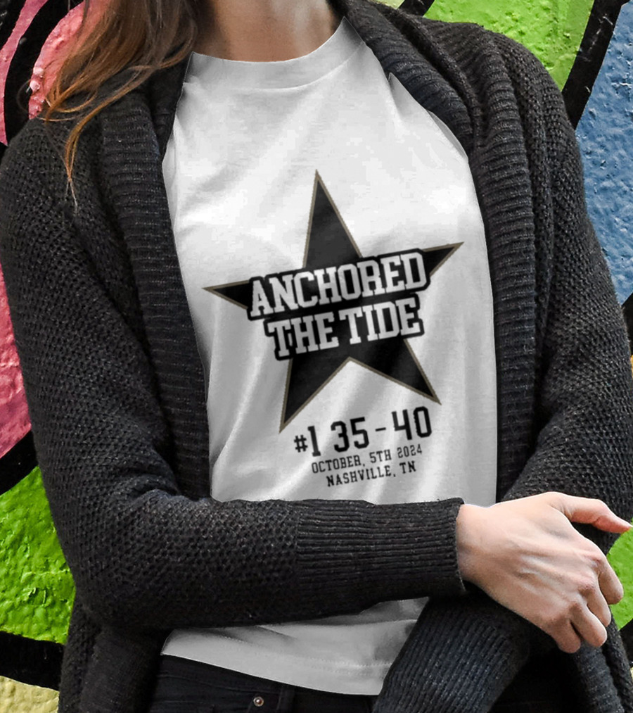 Anchored The Tide 1 3540 October 5Th 2024 Nashville Tn Star Shirt