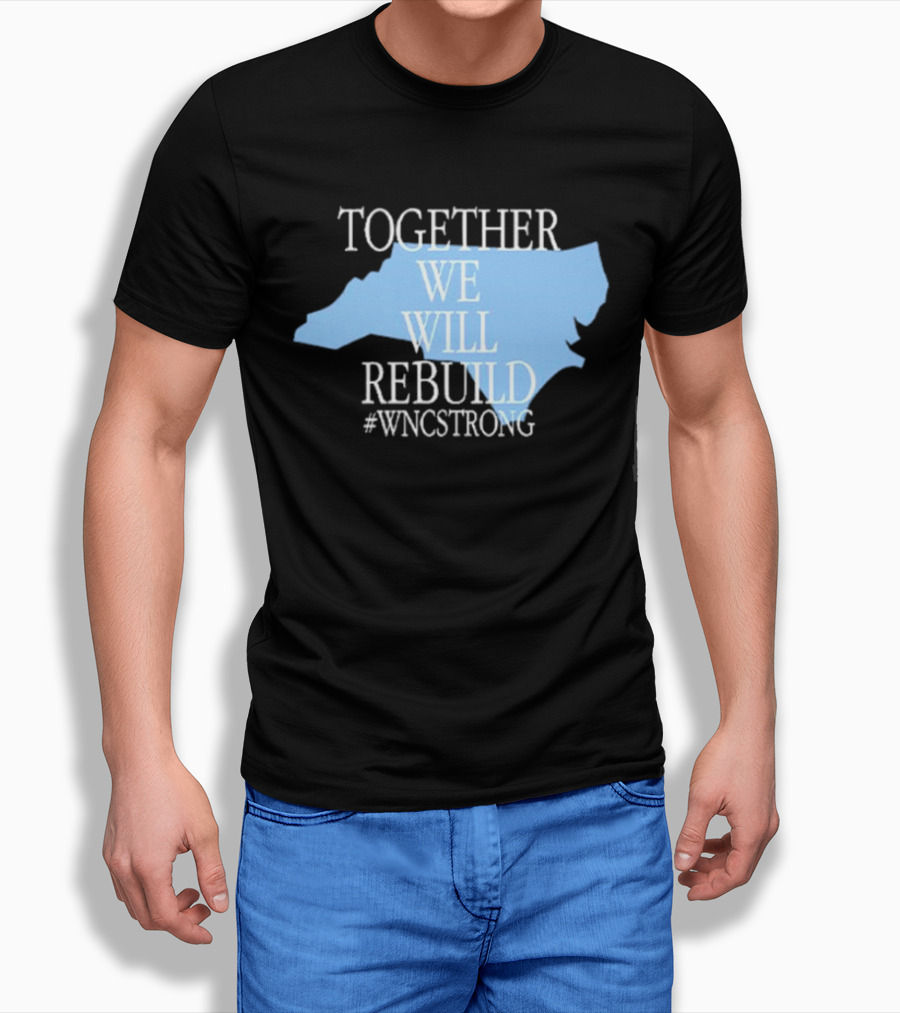 Together We Will Rebuild Wncstrong North Carolina Shape Resilience Shirt