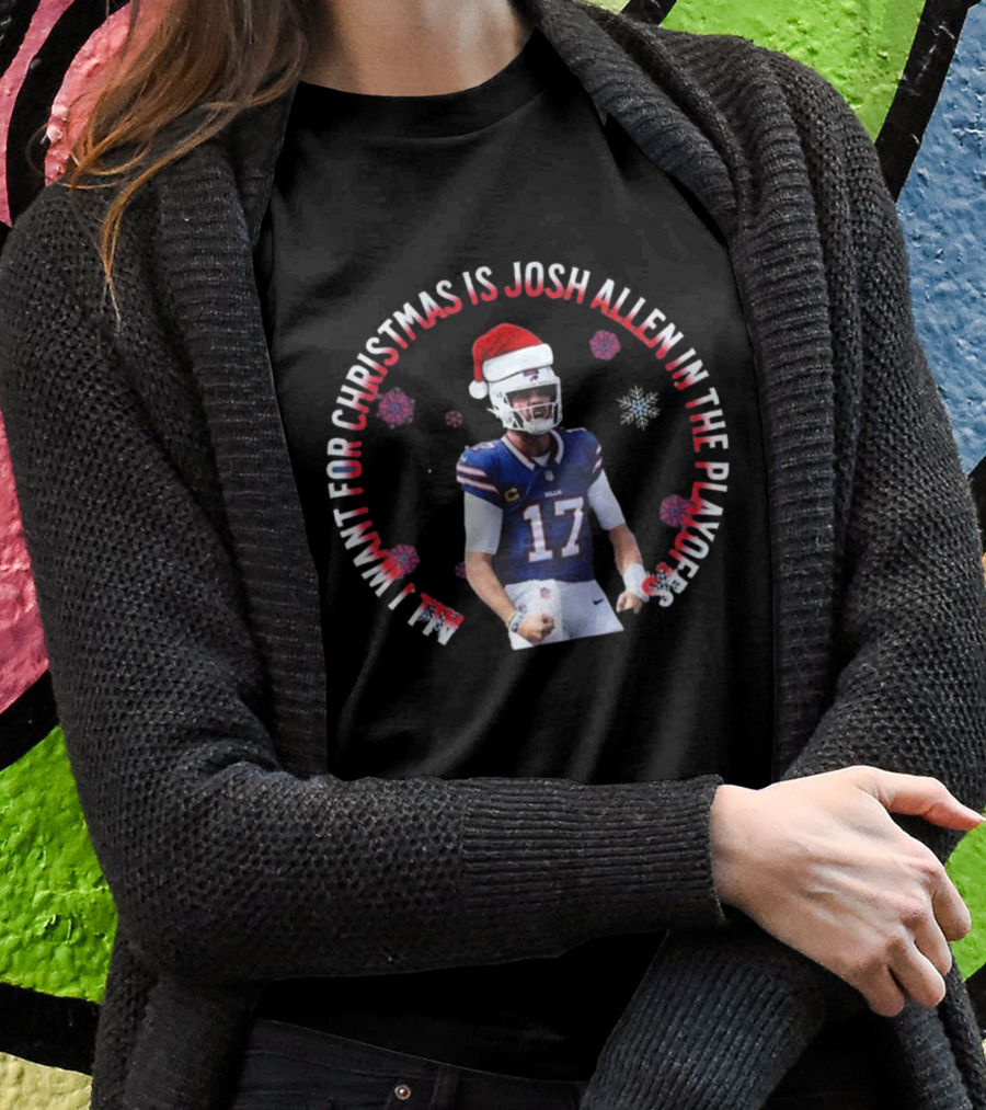 Buffalo Bills All I Want For Christmas Is Josh Allen In The Playoffs Shirt