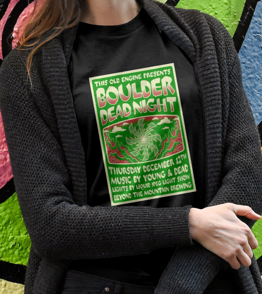 This Old Engine Presents Boulder Dead Night December 12Th Music By Young And Dead Beyond The Mountain Brewing Shirt