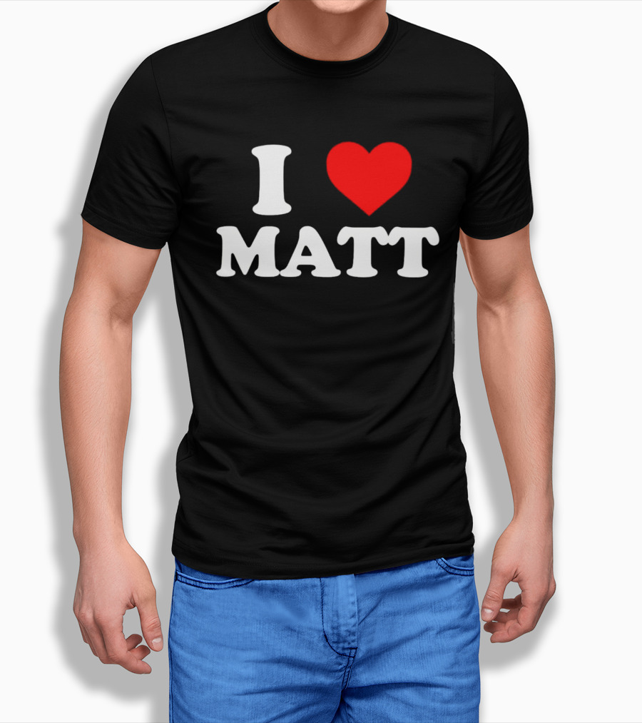 I Love Matt Shirt