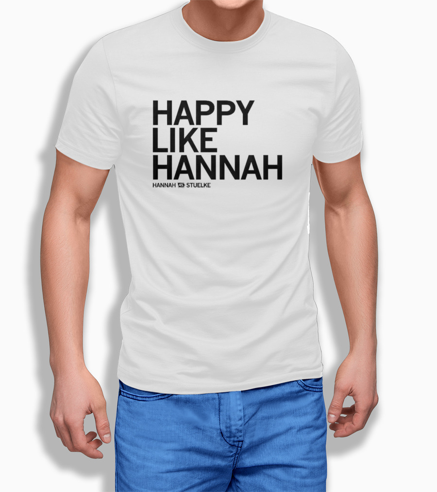 Hannah Stuelke Happy Like Hannah Shirt
