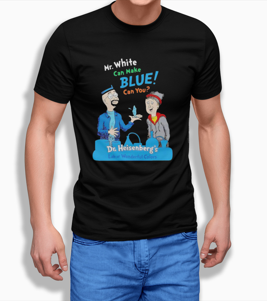 Mr White Can Make Blue Can You Dr Heisenbergs Lab Of Wonderful Colors Shirt