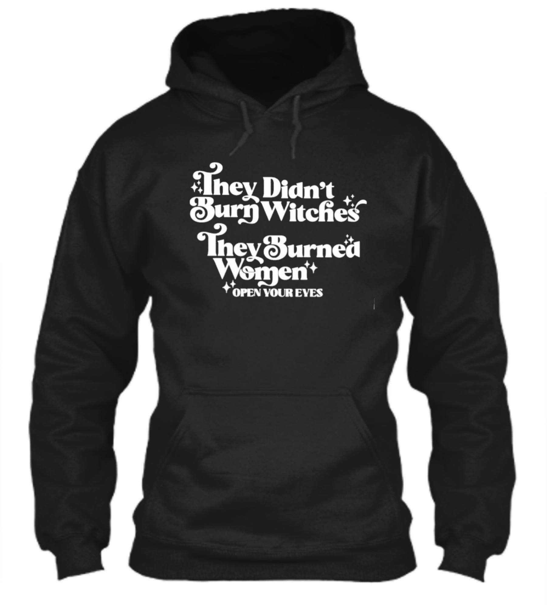 They Didnt Burn Witches They Burned Women Open Your Eyes Shirt