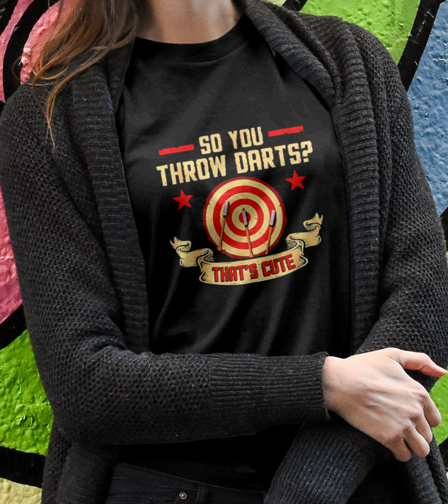So You Throw Darts Thats Cute Target Red Stars Banner Shirt