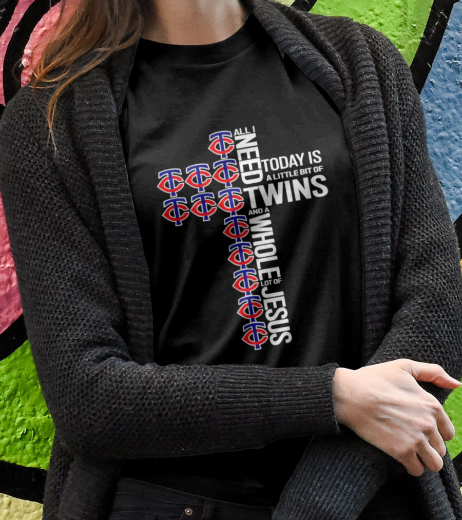Today Is A Little Bit Of Minnesota Twins And A Whole Lot Of Jesus Cross Shirt