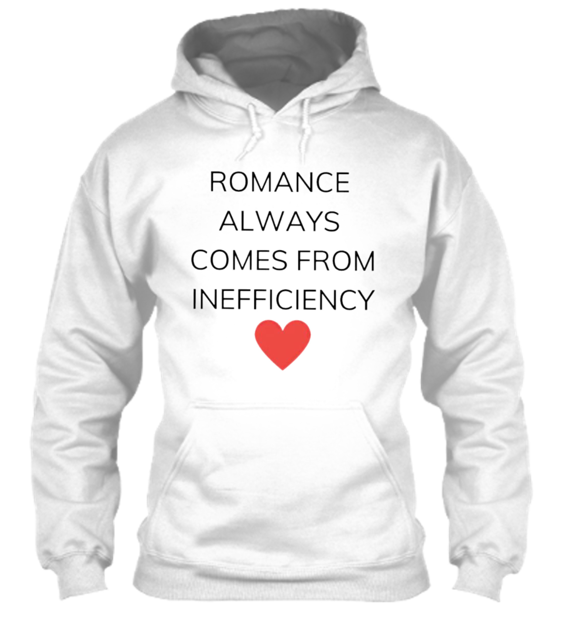 Romance Always Comes From Inefficiency Heart Shirt