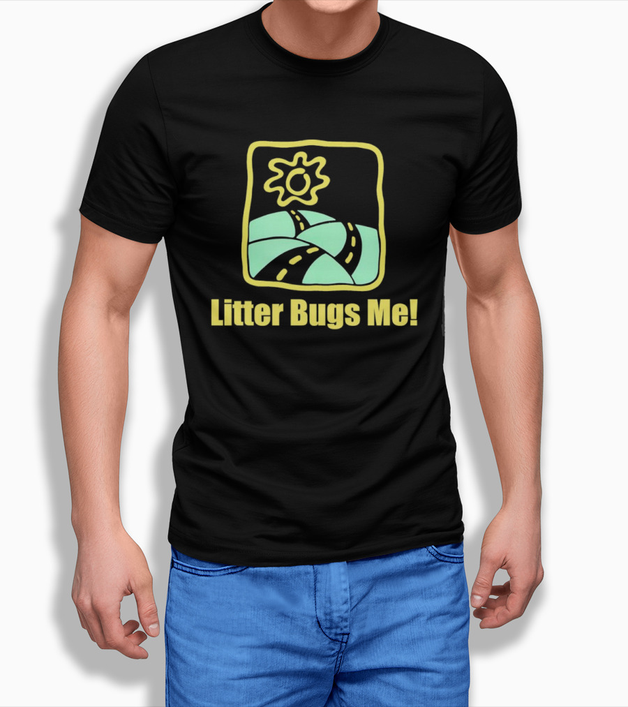 Litter Bugs Me Sunny Road Ecofriendly Message Shirt