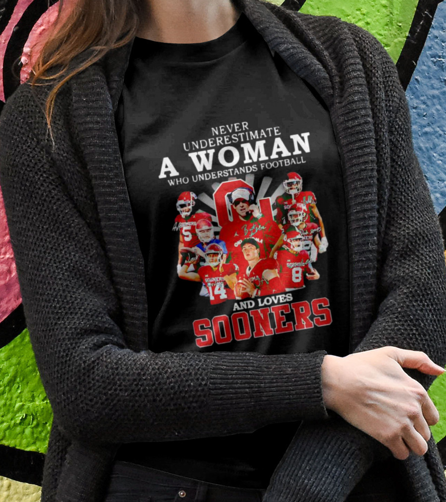 Never Underestimate A Woman Who Understands Football And Loves Sooners Players With Oklahoma Shirt