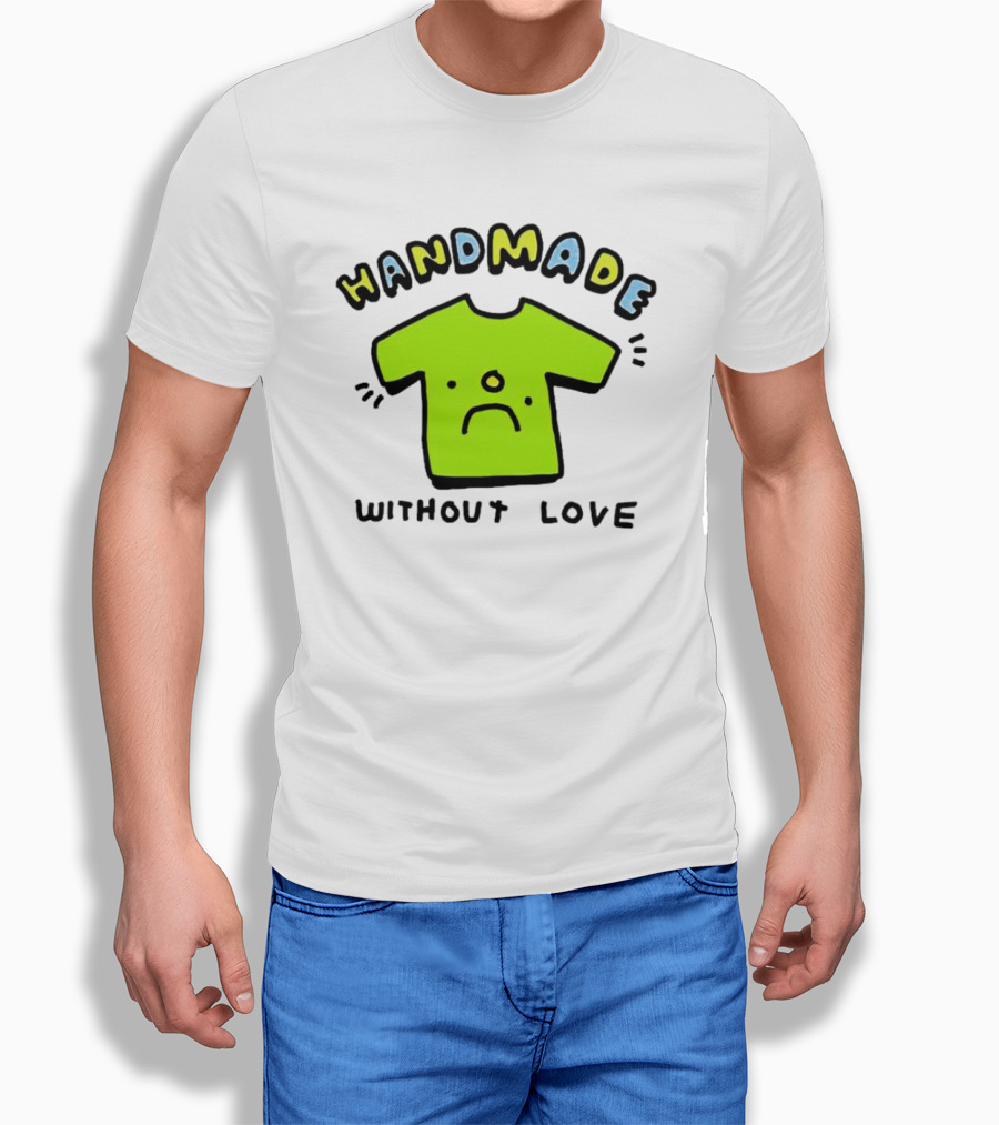 Handmade Without Love Sad Green Shirt