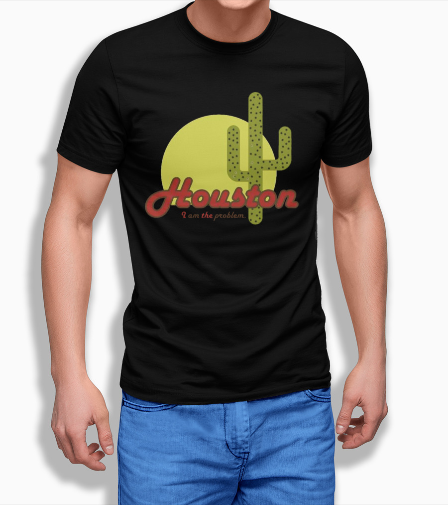 Houston I Am The Problem Cactus Sunset Shirt